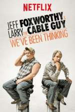 Watch Jeff Foxworthy & Larry the Cable Guy: We've Been Thinking Letmewatchthis