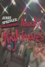 Watch Jerry Springer  Uncensored Naughty Nightmares Online Letmewatchthis