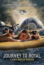 Watch Journey to Royal: A WWII Rescue Mission Online Letmewatchthis