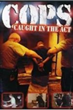 Watch COPS: Caught in the Act Online Letmewatchthis