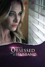 Watch She\'s Obsessed with My Husband Letmewatchthis