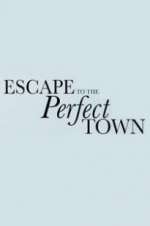 Watch Escape to the Perfect Town Letmewatchthis