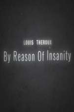 Watch Letmewatchthis Louis Theroux: By Reason of Insanity Online