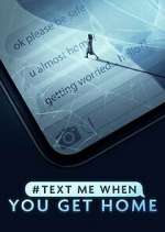 Watch Letmewatchthis #TextMeWhenYouGetHome Online
