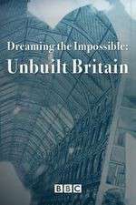 Watch Letmewatchthis Dreaming the Impossible Unbuilt Britain Online