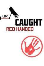 Watch Letmewatchthis Caught Red Handed (UK) Online