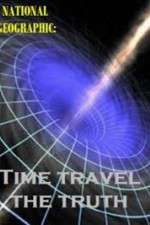 Watch National Geographic Time Travel The Truth Letmewatchthis