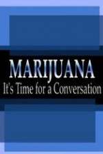 Watch Marijuana: It?s Time for a Conversation Letmewatchthis