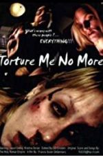 Watch Torture Me No More Letmewatchthis