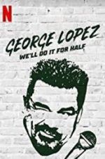 Watch George Lopez: We\'ll Do It for Half Letmewatchthis