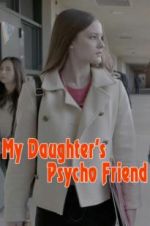 Watch My Daughter\'s Psycho Friend Letmewatchthis
