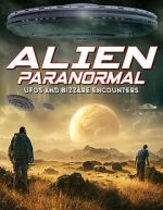 Watch Alien Paranormal: UFOs and Bizarre Encounters Letmewatchthis