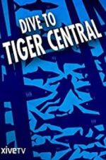 Watch Dive to Tiger Central Letmewatchthis