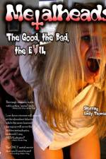 Watch Metalheads The Good the Bad and the Evil Letmewatchthis