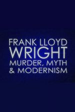 Watch Frank Lloyd Wright: Murder, Myth & Modernism Letmewatchthis