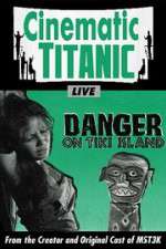 Watch Cinematic Titanic: Danger on Tiki Island Letmewatchthis