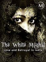 Watch Love and Betrayal in India: The White Mughal Letmewatchthis