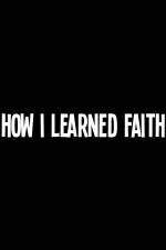Watch How I Learned Faith Letmewatchthis