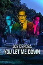 Watch Joe Derosa You Let Me Down Letmewatchthis