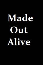 Watch Made Out Alive Letmewatchthis
