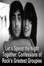 Watch Lets Spend The Night Together Confessions Of Rocks Greatest Groupies Letmewatchthis