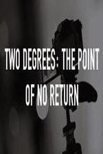 Watch Two Degrees The Point of No Return Letmewatchthis