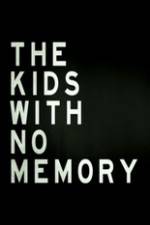 Watch The Kids With no Memory Letmewatchthis