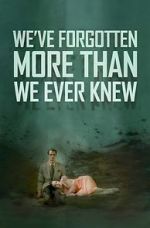 Watch We\'ve Forgotten More Than We Ever Knew Letmewatchthis