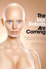 Watch The Sex Robots Are Coming! Letmewatchthis