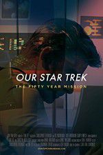 Watch Our Star Trek: The Fifty Year Mission Letmewatchthis