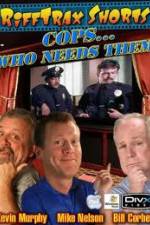 Watch Rifftrax: Cops Who Needs Them Letmewatchthis