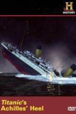 Watch Titanic's Achilles Heel Letmewatchthis