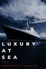 Watch Luxury at Sea: The Greatest Liners Letmewatchthis