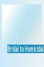 Watch Bridal To Homicidal Letmewatchthis