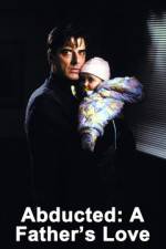 Watch Abducted A Fathers Love Letmewatchthis