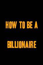 Watch How to Be a Billionaire Letmewatchthis