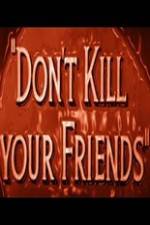 Watch Dont Kill Your Friends Letmewatchthis