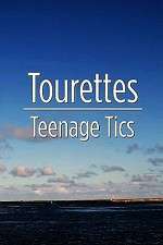 Watch Tourettes: Teenage Tics Letmewatchthis