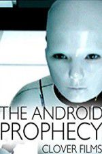 Watch The Android Prophecy Letmewatchthis