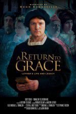 Watch A Return to Grace: Luther\'s Life and Legacy Letmewatchthis