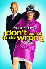 Watch Tyler Perry\'s I Don\'t Want to Do Wrong - The Play Letmewatchthis