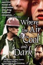 Watch Where the Air Is Cool and Dark Letmewatchthis