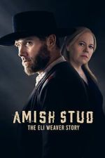Watch Amish Stud: The Eli Weaver Story Letmewatchthis