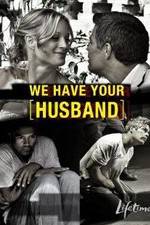 Watch We Have Your Husband Letmewatchthis
