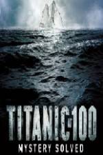 Watch Titanic at 100 Mystery Solved Letmewatchthis