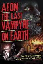 Watch Aeon: The Last Vampyre on Earth Letmewatchthis