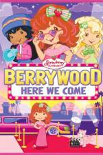 Watch Strawberry Shortcake Berrywood Here We Come Letmewatchthis
