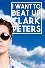Watch I Want to Beat up Clark Peters Letmewatchthis