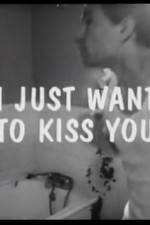 Watch I Just Want to Kiss You Letmewatchthis