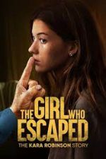 Watch The Girl Who Escaped: The Kara Robinson Story Letmewatchthis